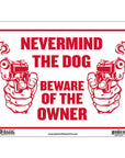 9" X 12" Never Mind The Dog Beware of Owner Sign